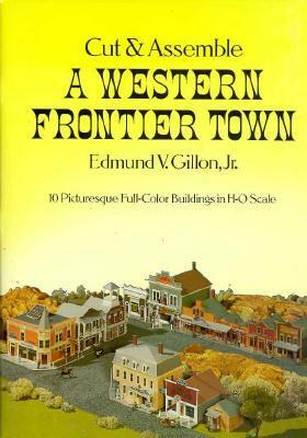 Cut and Assemble a Western Frontier Town by Edmund V. Gillon Jr.
