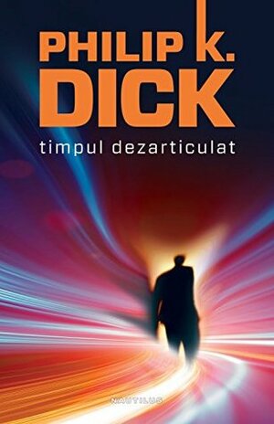 Timpul dezarticulat by Philip K. Dick, Mihai Moroiu