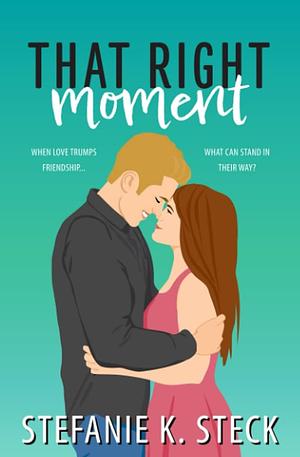 That Right Moment by Stefanie K. Steck