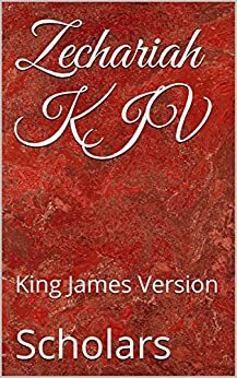 Zechariah KJV: King James Version by Scholars