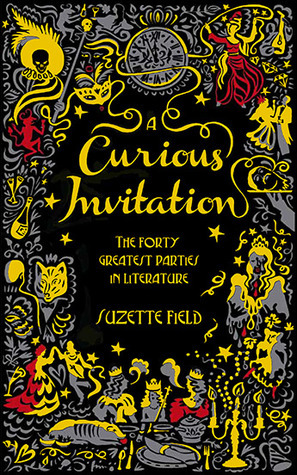 A Curious Invitation: The Forty Greatest Parties in Literature by Suzette Field