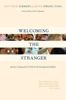 Welcoming the Stranger: Justice, Compassion & Truth in the Immigration Debate by Jenny Yang, Matthew Soerens