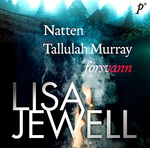 Natten Tallulah Murray försvann by Lisa Jewell