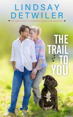 The Trail to You: A Sweet Romance by Lindsay Detwiler