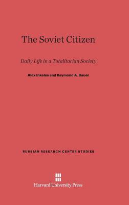 The Soviet Citizen by Raymond a. Bauer, Alex Inkeles