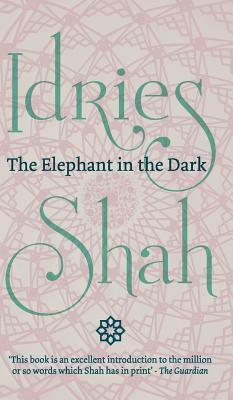 The Elephant in the Dark: Christianity, Islam and the Sufis by Idries Shah