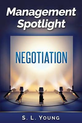 Management Spotlight: Negotiation by S.L. Young