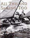 All this and Sailing, Too: An Autobiography by Olin J. Stephens, Olin Stephens, II