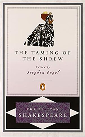 The Taming of the Shrew by Stephen Orgel, A.R. Braunmuller, William Shakespeare