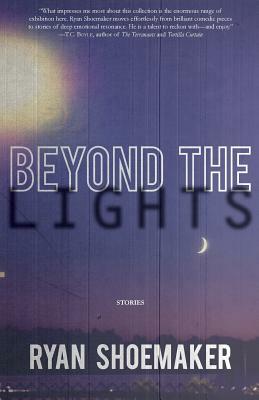 Beyond the Lights: Stories by Ryan Shoemaker