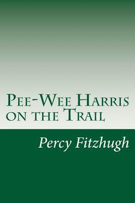 Pee-Wee Harris on the Trail by Percy Keese Fitzhugh