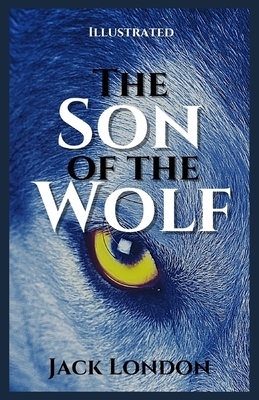 The Son of the Wolf Illustrated by Jack London