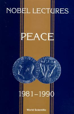 Nobel Lectures in Peace, Vol 5 (1981-1990) by 