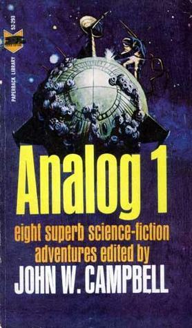 Analog 1 by T.R. Fehrenbach, Lloyd Biggle Jr., Christopher Anvil, Winston P. Sanders, Gordon R. Dickson, John W. Campbell Jr., Leigh Richmond, Teddy Keller, Sterling E. Lanier