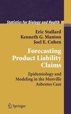 Forecasting Product Liability Claims: Epidemiology and Modeling in the Manville Asbestos Case by Eric Stallard, Kenneth G. Manton