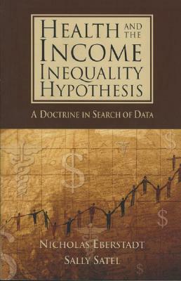 Health and the Income Inequality Hypothesis: A Doctrine in Search of Data by Nicholas Eberstadt, Sally Satel