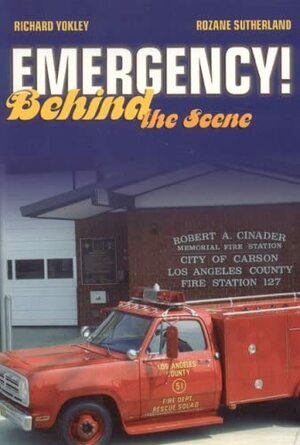 Emergency!: Behind the Scene by Rozane Sutherland, Richard Yokley