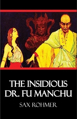 The Insidious Dr. Fu-Manchu Illustrated by Sax Rohmer