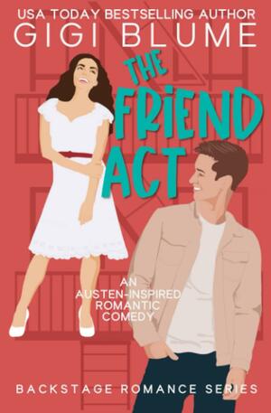 The Friend Act: An Austen-Inspired Romantic Comedy by Gigi Blume