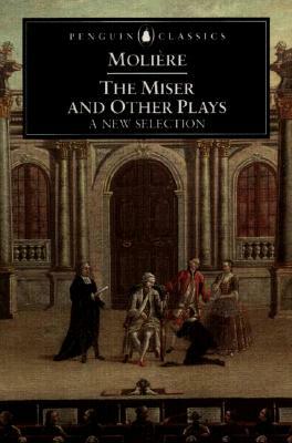 The Miser and Other Plays: A New Selection by Molière