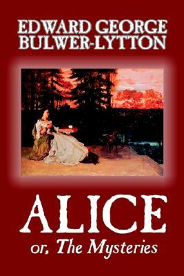 Alice, or The Mysteries by Edward George Lytton Bulwer-Lytton, Fiction, Literary by Edward George Bulwer-Lytton