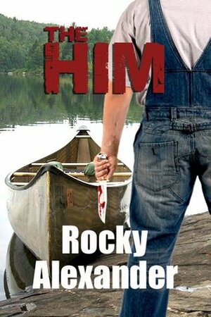 The Him: A Novelette of Extreme Horror by Rocky Alexander