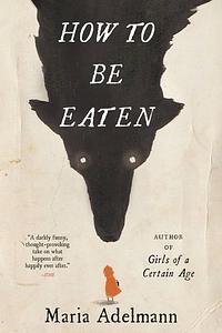 How to Be Eaten by Maria Adelmann