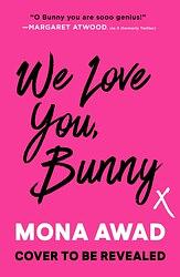 We Love You, Bunny by Mona Awad