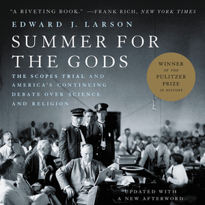Summer for the Gods: The Scopes Trial and America's Continuing Debate Over Science and Religion by Edward J. Larson