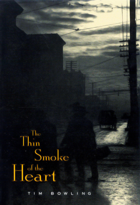 The Thin Smoke of the Heart by Tim Bowling