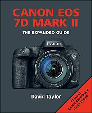 Canon EOS 7D Mark II: The Expanded Guide by David Taylor