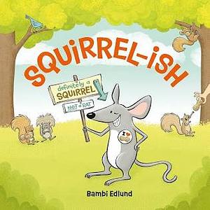 Squirrel-Ish by Bambi Edlund