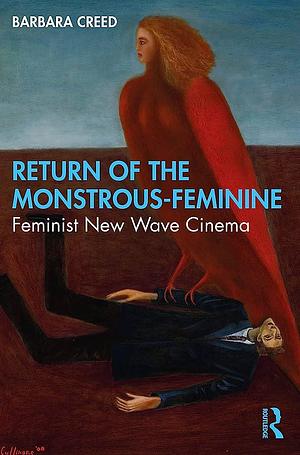 Return of the Monstrous-feminine: Feminist New Wave Cinema by Barbara Creed