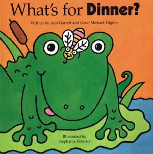What's for Dinner? by Stephanie Peterson, Ann Garrett, Gene-Michael Higney