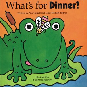 What's for Dinner? by Gene-Michael Higney, Stephanie Peterson, Ann Garrett