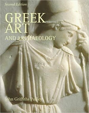 Greek Art and Archaeology by John Griffiths Pedley