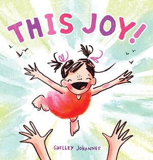 This Joy! by Shelley Johannes