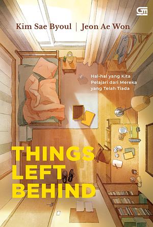 Things Left Behind: Hal-hal yang Kita Pelajari dari Mereka yang Telah Tiada by Kim Sae-byoul, Jeon Ae Won