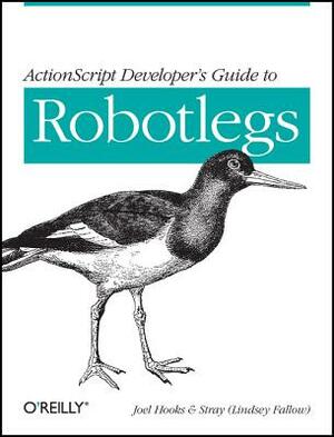 ActionScript Developer's Guide to Robotlegs: Building Flexible Rich Internet Applications by Joel Hooks, Fallow) Stray (Lindsey