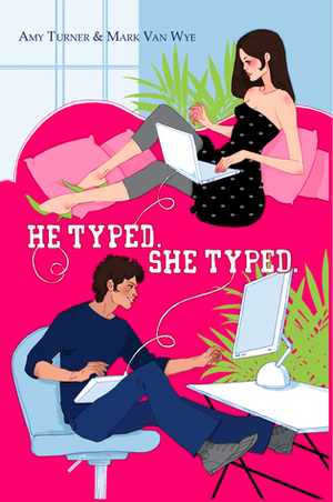 He Typed. She Typed. by Amy Turner, Mark Van Wye