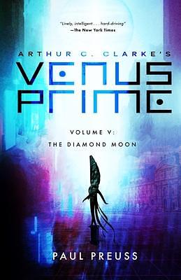 Arthur C. Clarke's Venus Prime 5-The Diamond Moon by Paul Preuss, Paul Preuss, Arthur C. Clarke