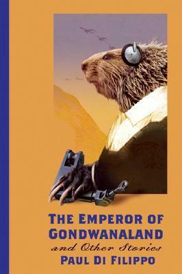 The Emperor of Gondwanaland and Other Stories by Paul Di Filippo