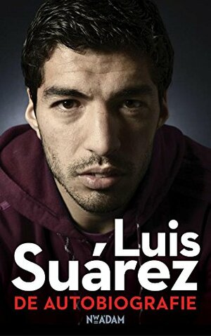 Luis Suárez - De Autobiografie by Peter Jenson, Luis Suárez, Sid Lowe