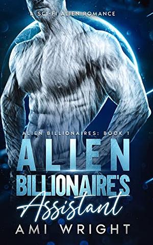 Alien Billionaire's Assistant by Ami Wright