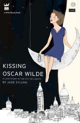 Kissing Oscar Wilde: A Love Story in the City of Light by Jade Sylvan