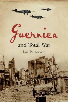 Guernica and Total War by Ian Patterson