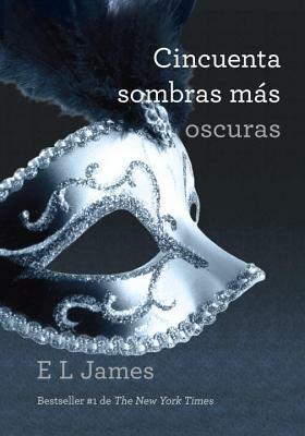 Cincuenta Sombras Más Oscuras by E.L. James