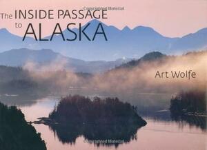 The Inside Passage to Alaska by Art Wolfe