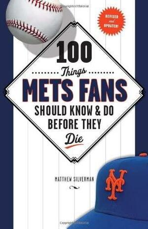 100 Things Mets Fans Should KnowDo Before They Die by Matthew Silverman