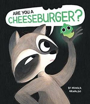 Are You a Cheeseburger? by Monica Arnaldo
